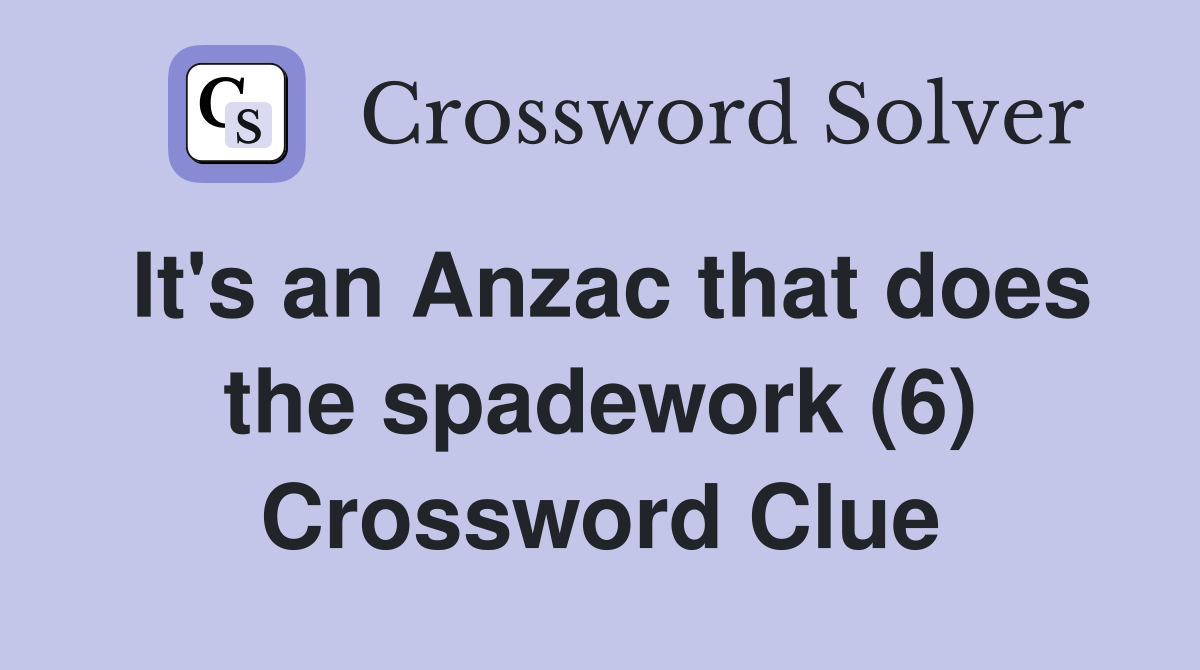 It's an Anzac that does the spadework (6) Crossword Clue Answers